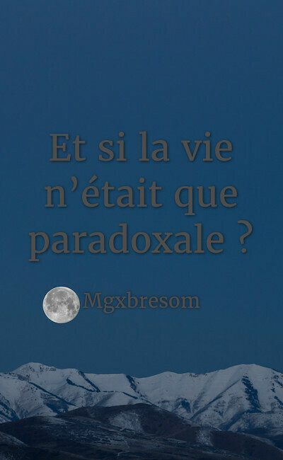 Image de couverture de Et si la vie n’était que paradoxale ?