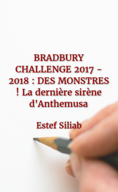 Image de couverture de BRADBURY CHALLENGE 2017 - 2018 : DES MONSTRES ! La dernière sirène d'Anthemusa