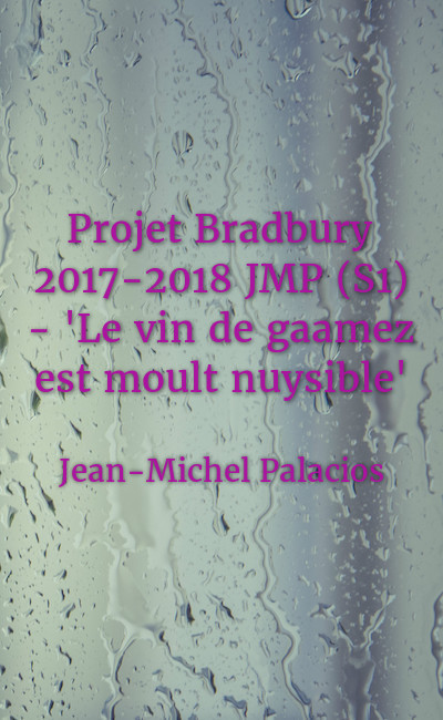 Image de couverture de Projet Bradbury 2017-2018 JMP (S1) "Le vin de gaamez est moult nuysible"