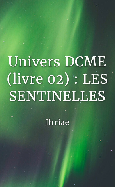 Image de couverture de Univers DCME (livre 02) : LES SENTINELLES [En cours d'écriture - En attente]