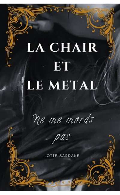 Image de couverture de LA CHAIR ET LE MÉTAL (Ne me mords pas)