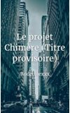 Image de couverture de Le projet Chimère (Titre provisoire)