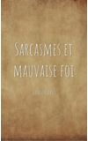 Image de couverture de Sarcasmes et mauvaise foi