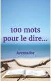 Image de couverture de 100 mots pour le dire...