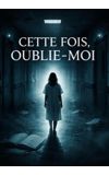 Image de couverture de Cette fois, oublie-moi