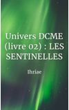 Image de couverture de Univers DCME (livre 02) : LES SENTINELLES [En cours d'écriture - En attente]
