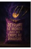 Image de couverture de Détruire le monde avec des chips au vinaigre