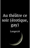 Image de couverture de Au théâtre ce soir (érotique, gay)