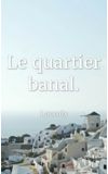Image de couverture de Le quartier banal.