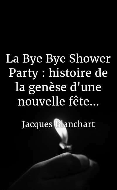 Image de couverture de La Bye Bye Shower Party : histoire de la genèse d'une nouvelle fête...