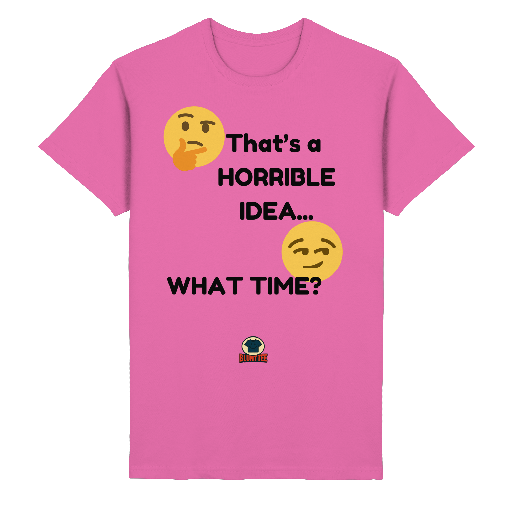 That's a Horrible Idea. What Time? T-Shirt