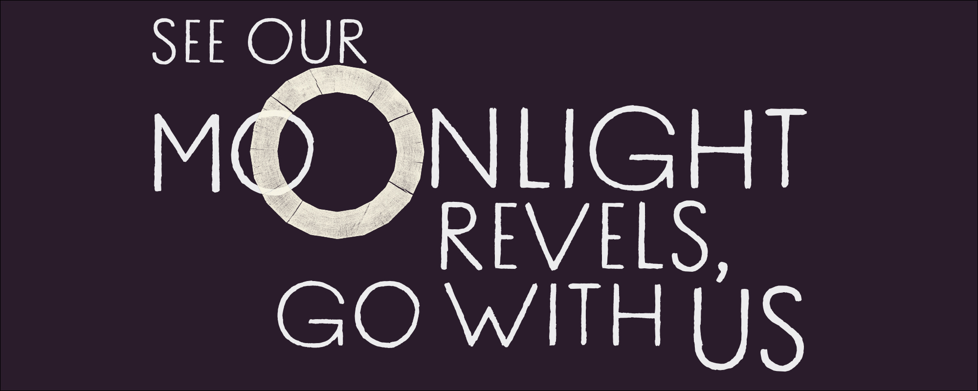 Summer 2020 Website Graphics Midnight Matinée On a purple background, white text reads ‘see our moonlight revels, go with us’