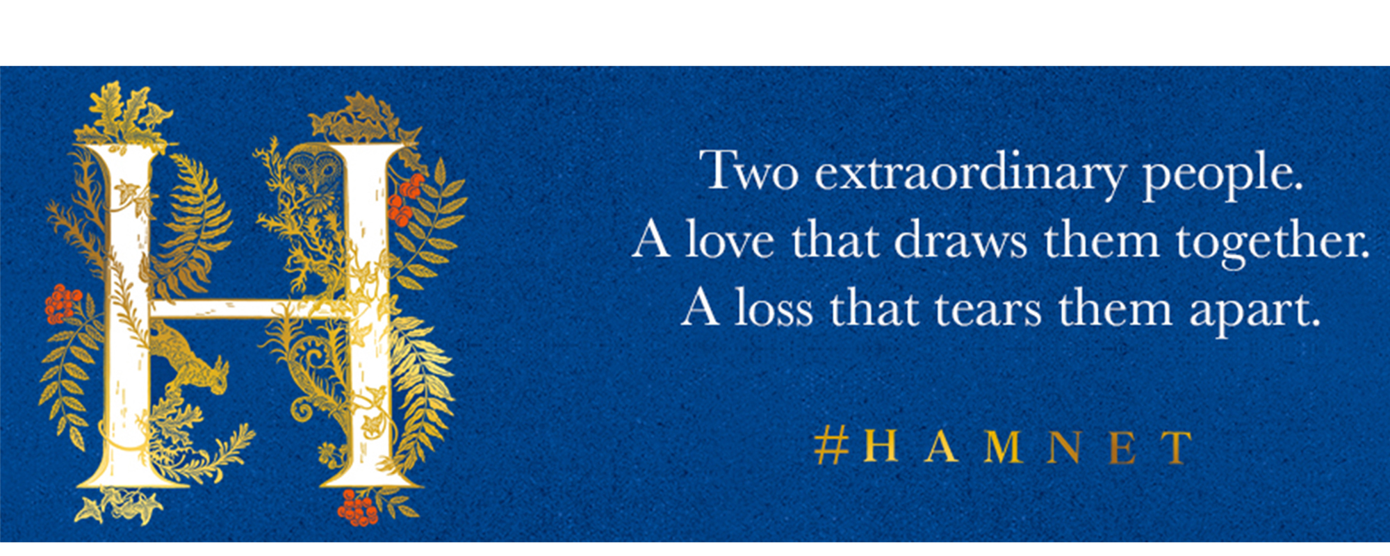 Hamnet blog with Maggie O'Farrel_ cover and quote_ masthead Hamnet book cover which is a white H with gold leaves and red berries wrapped around it on a blue background alongside the quote 'Two extraordinary people. A love that draws them together. A loss that tears them apart' #HAMNET