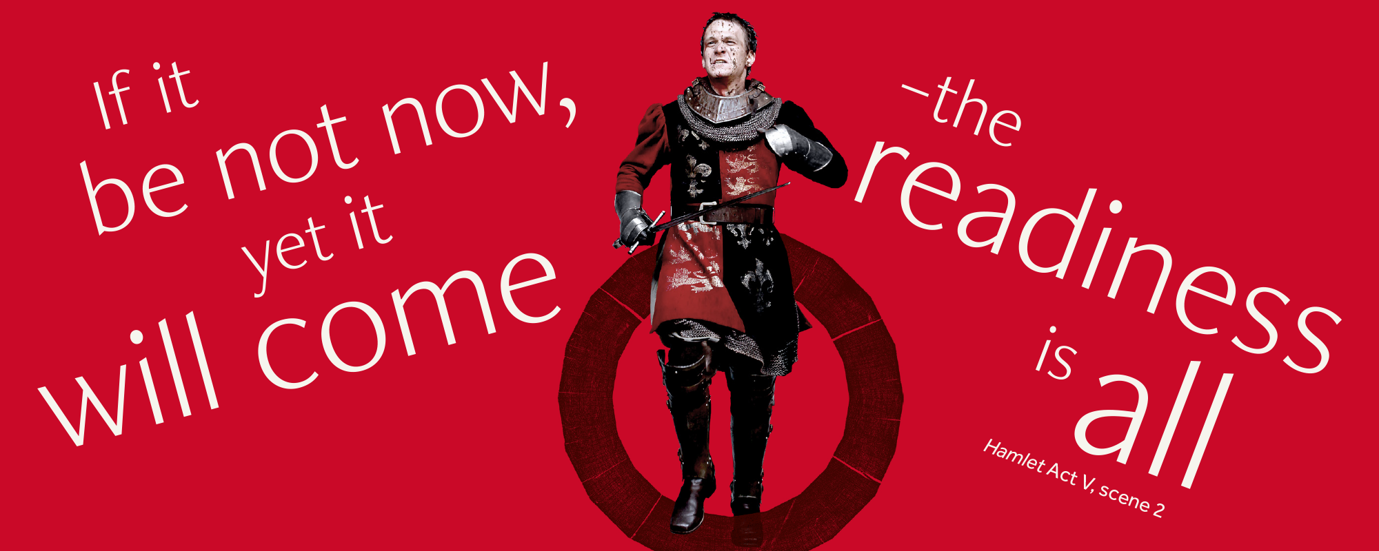 Thought of the week_the readiness is all_blogs and features_ masthead Quote says 'if it be not now, yet it will come- the readiness is all' from Hamlet, an actor in armour is running in the middle of the quote