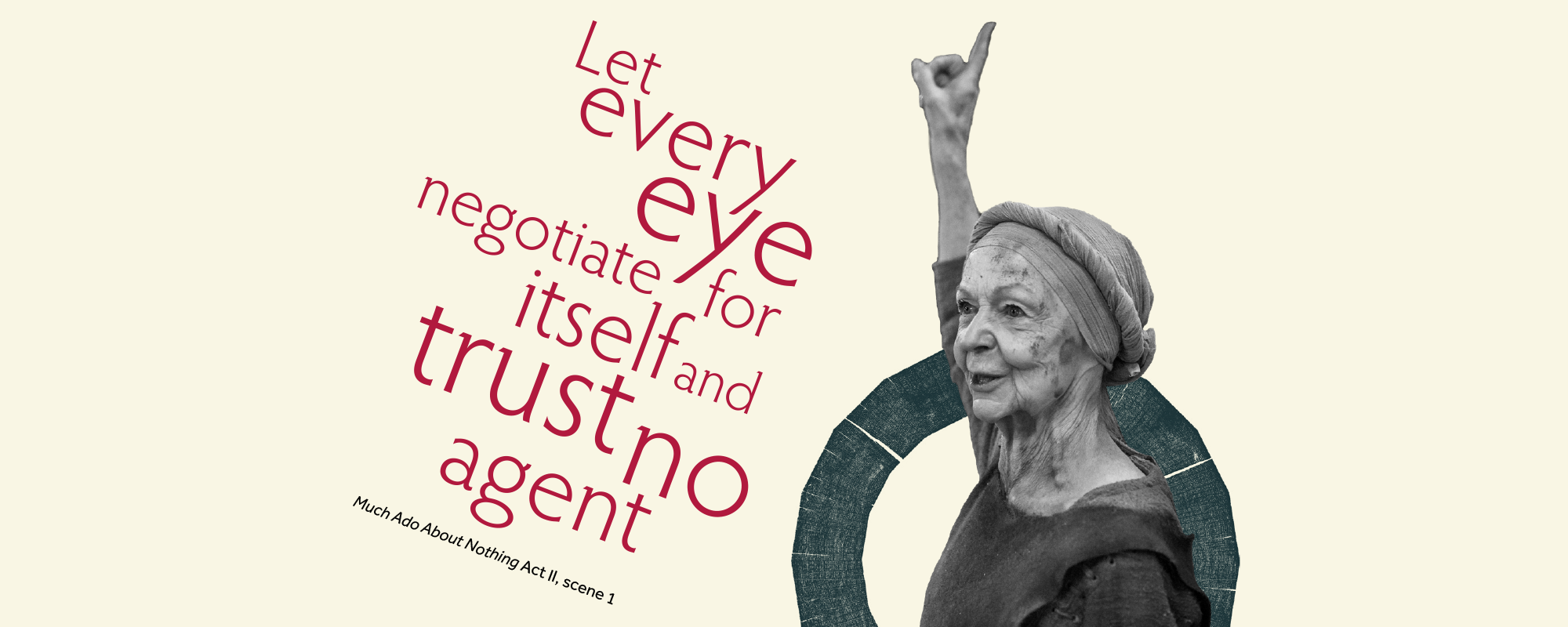 Thought of the week_What is true_blogs and features_ masthead Text: Let every eye negotiate for itself and trust no agent, Much Ado About Nothing, Act II, scene 1 and image of a woman pointing her finger upwards above her head