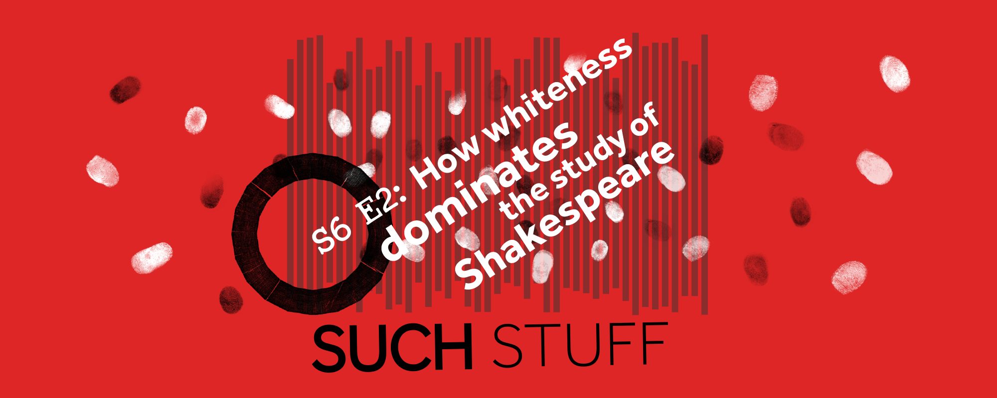 Such Stuff S6 E2: How Whiteness dominates the study of Shakespeare Text: S6 E2: How Whiteness dominates the study of Shakespeare Such Stuff