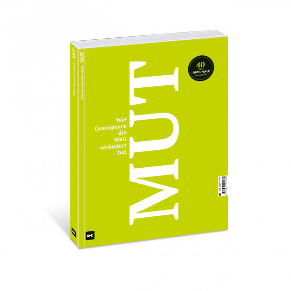 Mut. Wie Greenpeace die Welt verändert hat. Mut. Wie Greenpeace die Welt verändert hat.