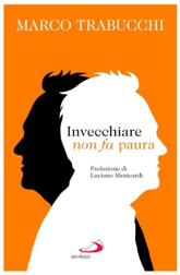 Immagine: INVECCHIARE NON FA PAURA - Incontro con l'autore Marco Trabucchi 