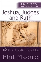 Straight To The Heart Of Joshua, Judges And Ruth