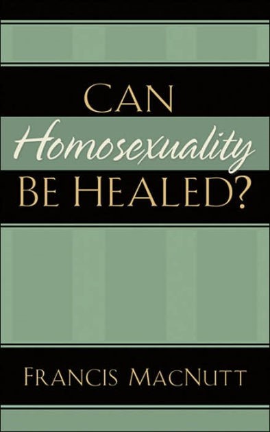 Can Homosexuality Be Healed?