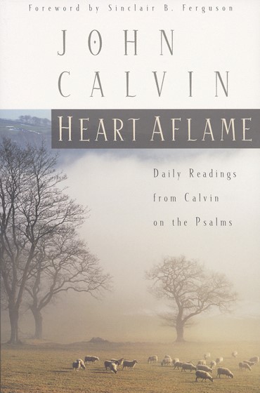 Heart Aflame: Daily Readings from Calvin in the Psalms