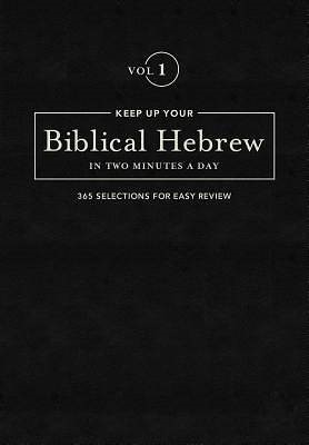 Keep Up Your Biblical Hebrew In Two Minutes A Day Vol. 1