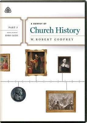 Survey of Church History, Part 3 A.D. 1500-1620, A