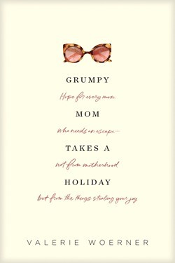 Grumpy Mom Takes a Holiday