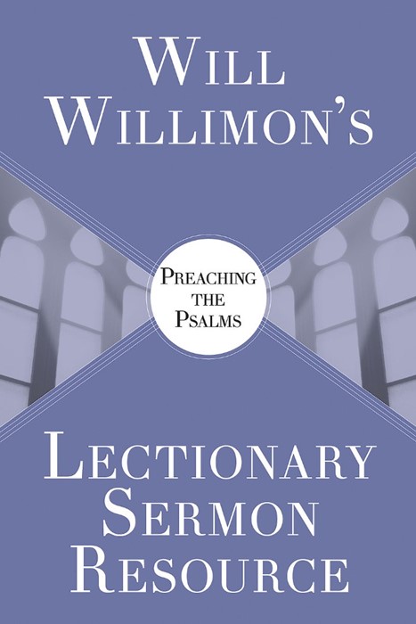 Will Willimon’s : Preaching the Psalms