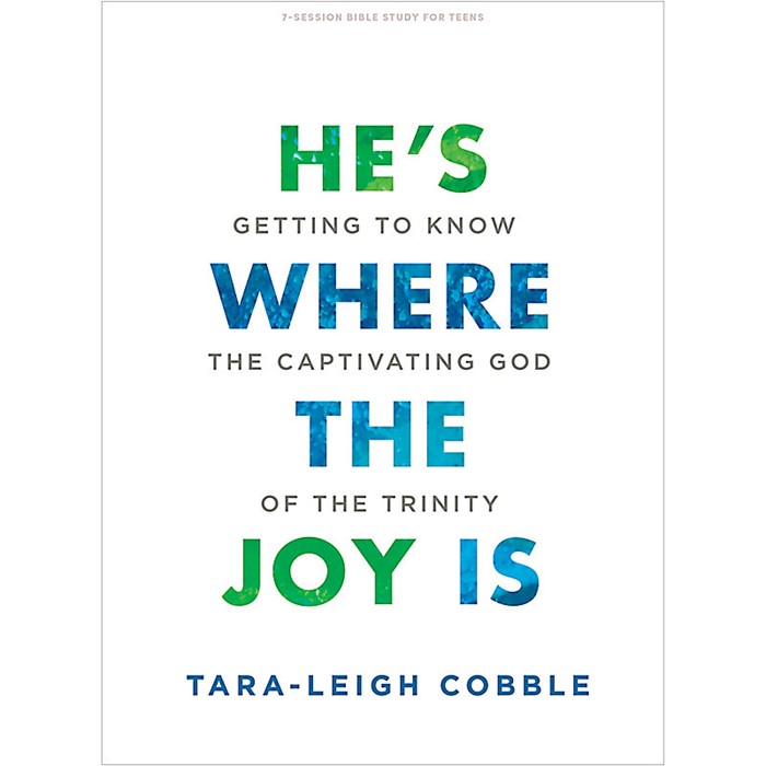 He's Where the Joy is Teen Bible Study Book