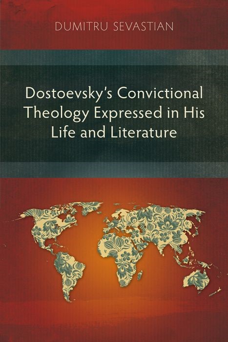 Dostoevsky’s Convictional Theology Expressed in His Life