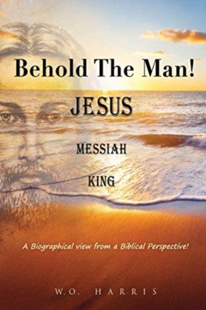 Behold the Man! Jesus, Messiah, King