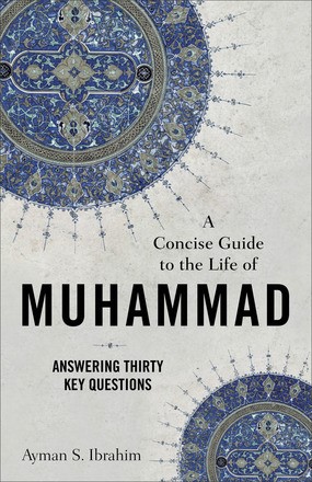 The Concise Guide to the Life of Muhammad