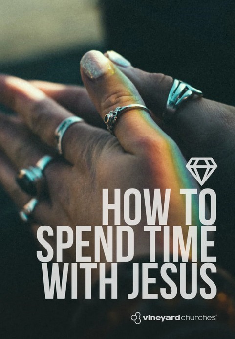 Vineyard Values: How to Spend Time with Jesus