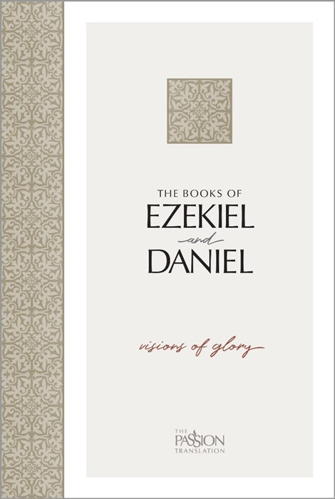 The Passion Translation Ezekiel and Daniel