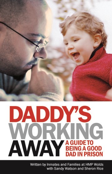 Daddy's Working Away: A Guide To Being A Good Dad In Prison