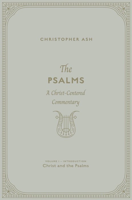 The Psalms: A Christ-Centered Commentary - Volume 1