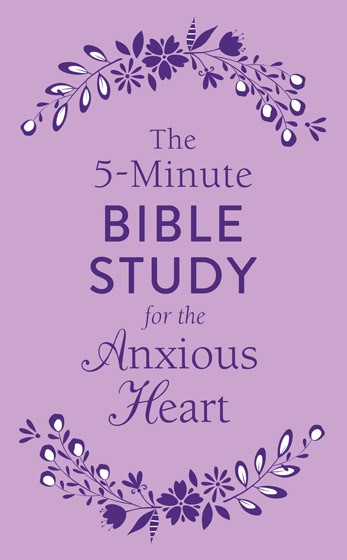 The 5-Minute Bible Study For The Anxious Heart