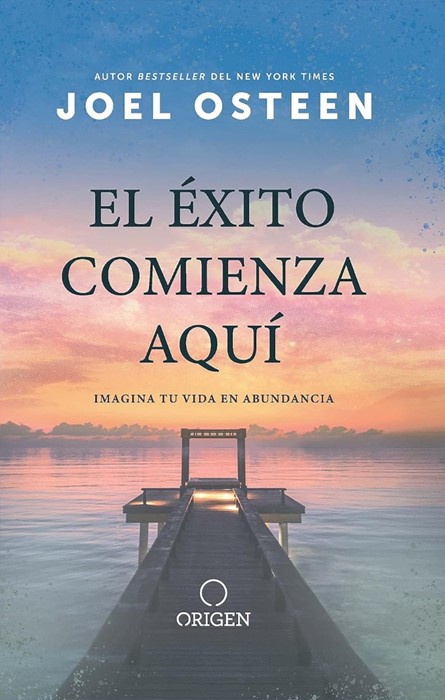 El éxito Comienza Aquí: Imagina Tu Vida En Abundancia