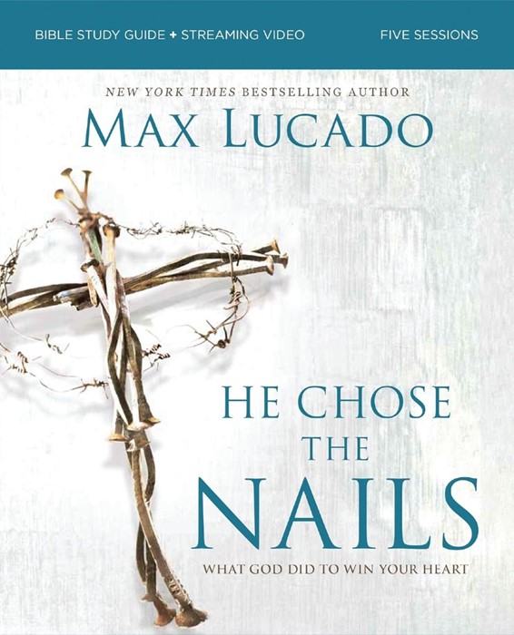 He Chose the Nails Bible Study Guide + Streaming Video