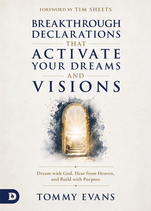 Breakthrough Declarations That Activate Your Dreams And Visi