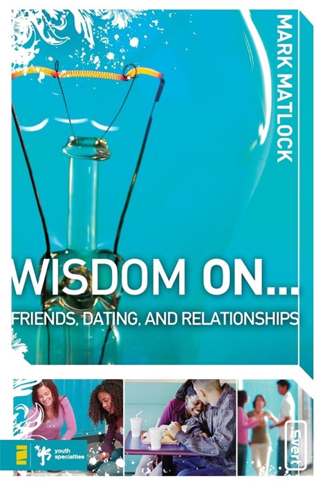 Wisdom On...Friends, Dating, And Relationships