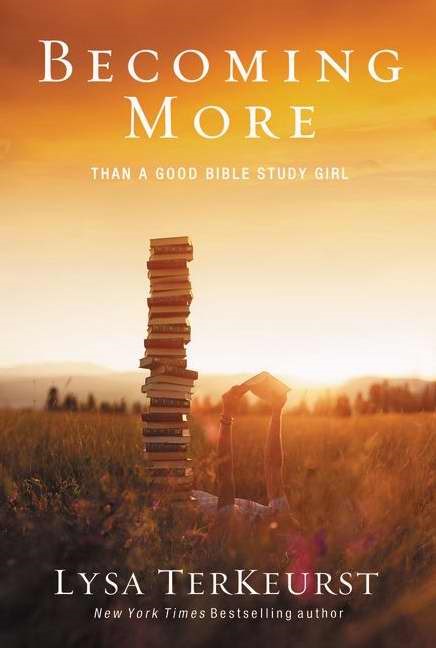 Becoming More Than A Good Bible Study Girl
