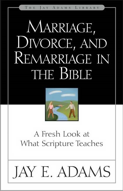 Marriage, Divorce, And Remarriage In The Bible