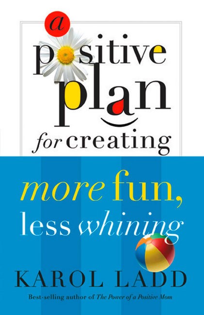 A Positive Plan For Creating More Fun, Less Whining