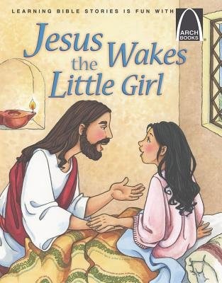 Jesus Wakes the Little Girl (Arch Books)