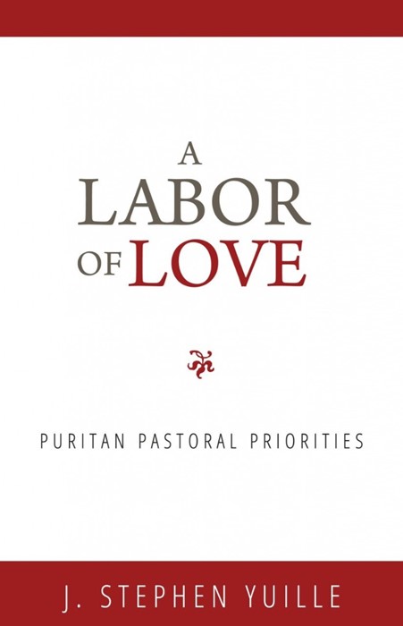 Labor Of Love, A: Puritan Pastoral Priorities