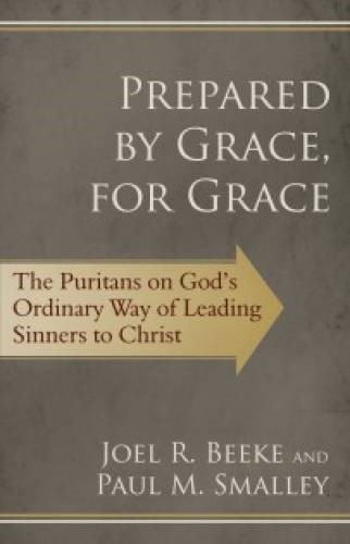 Prepared By Grace, For Grace: The Puritans On God’S Way Of L