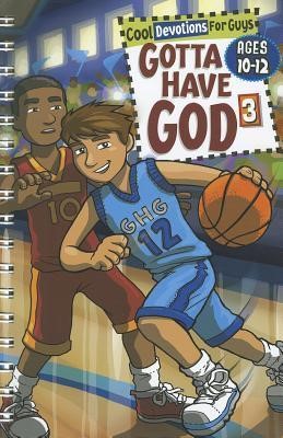 Gotta Have God 3: Cool Devotions for Guys - Ages 10-12