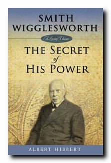 Smith Wigglesworth: Secret of His Power